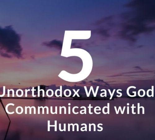 Unorthodox Ways God talks to Humans