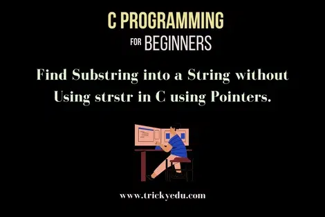 Find Substring into a String without Using strstr in C using Pointers